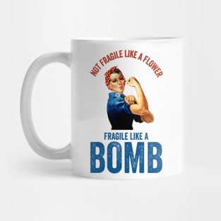 Not Fragile Like A Flower Fragile Like A Bomb Gift Quote Mug